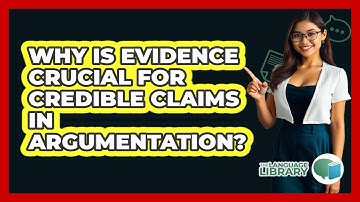 Why Is Evidence Crucial For Credible Claims In Argumentation? - The Language Library