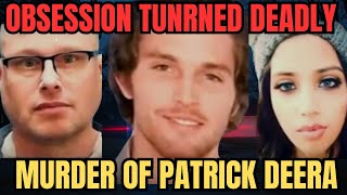 Murder, Obsession, and Betrayal: The Shocking Death of Patrick Deera