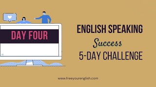 DAY FOUR of the 5-Day English Success Speaking Challenge by Free Your English 80 views 1 year ago 10 minutes, 4 seconds