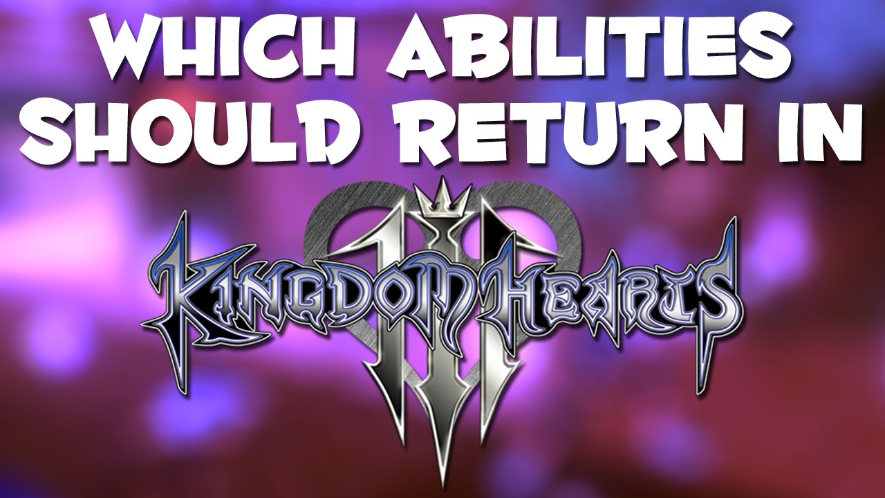 Which Abilities Should Return in Kingdom Hearts 3 YouTube
