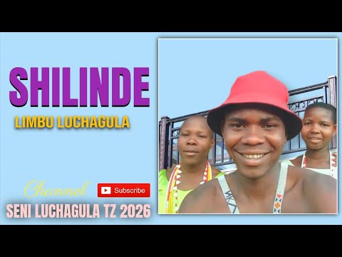 SHILINDE LIMBU LUCHAGULA MAISHA 0680507357 BY SENI LUCHAGULA TZ 2026 
