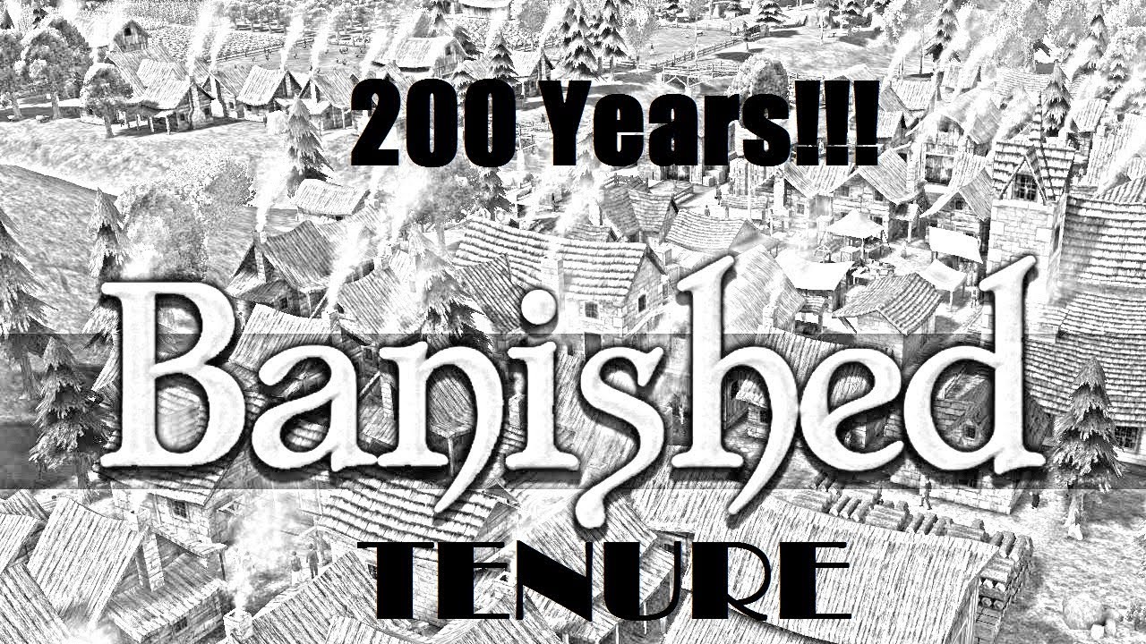 Banished - Let's Get Tenure (200 Years)