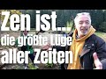 Zen ist die größte Lüge aller Zeiten