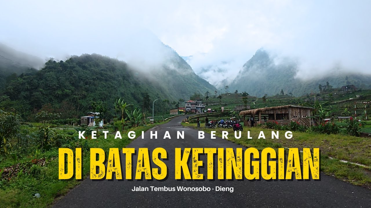 DIBATAS KETINGGIAN! Jalan Tembus Ekstrim Wonosobo - Dieng | Jawa Tengah