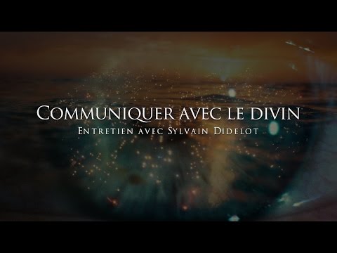 Sylvain Didelot : Communiquer avec le divin