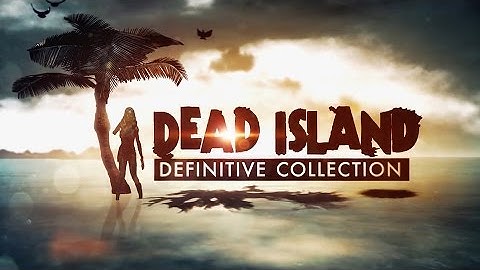 Dead Island: Definitive Collection - Dead Facts Trailer