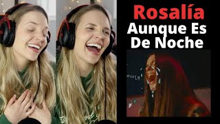 Rosalía - Aunque Es De Noche - REACTION & Commentary
