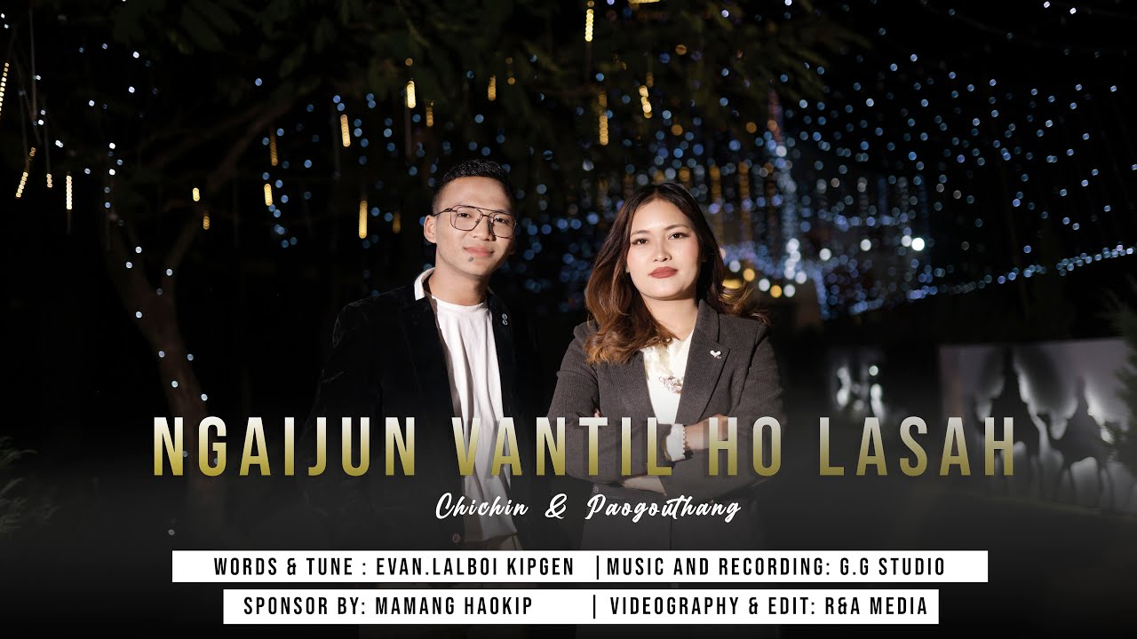 NGAIJUN VANTIL HO LASAH || Chichin Haokip & Paogouthang Kipgen .