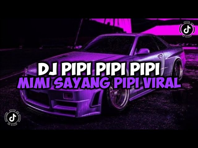 DJ PIPI PIPI PIPI MIMI SAYANG PIPI JANGAN TINGGALIN MIMI || DJ PIPI MIMI JEDAG JEDUG VIRAL TIKTOK class=