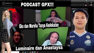 Podcast Gpx Eko & Marsha Tanya Anastasya Hubungan Dengan Luminaire. Mabar Sama Tamu Baru Anastasya