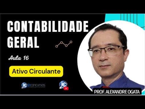 CONTABILIDADE GERAL - Aula 16 - Ativo Circulante
