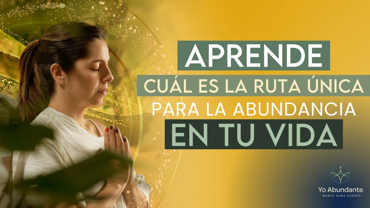 Aprende cuál es la ruta única para la abundancia en tu vida. - YouTube