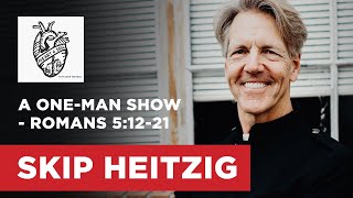 A One-Man Show - Romans 5:12-21 | Skip Heitzig