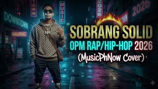 Sobrang Solid - OPM Rap/Hip-Hop 2026 (MusicPhNow@MusicPhNow  Cover) @NikMakino 