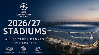 Every UEFA Champions League 2026/27 Stadium 🏟️ | All 36 Clubs Ranked by Capacity
