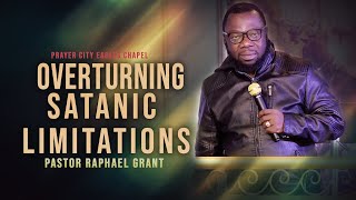 OVERTURNING SATANIC LIMITATIONS | BY PASTOR RAPHAEL GRANT
