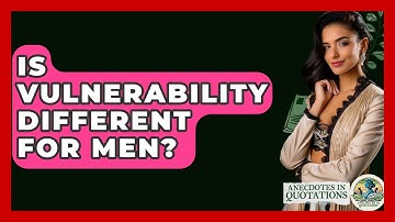 Is Vulnerability Different For Men? - Anecdotes in Quotation