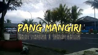 Download lagu 🔴PANG MANGIRI (NALDY SYAPUTRA X SHANDY KATUUK) DISTAN 2023