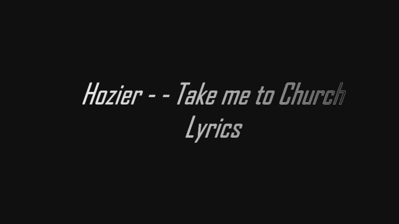 Hozier Take me to church Lyric Video YouTube Hozier Take me to church Lyric Video YouTube