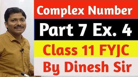 Complex Number Part-7 Ex. 4 | Class 11 Maharashtra State Board | Dinesh Sir