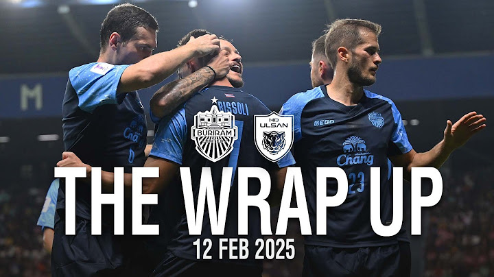 THE WRAP UP (ACLE-7) BURIRAM UNITED 2-1 ULSAN HD FC