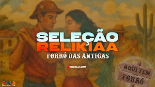 O MELHOR DO FORRÓ DAS ANTIGAS | RELIKIAASOM