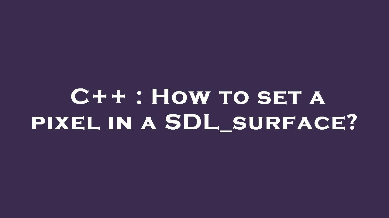 C++ : How to set a pixel in a SDL_surface? - YouTube