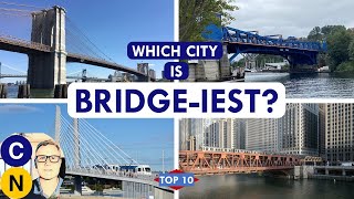 Bridge Cities: The Top 10 North American Cities That Deserve the Nickname