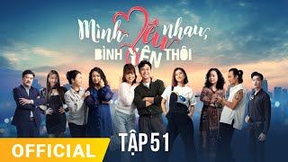 Mình Yêu Nhau, Bình Yên Thôi Tập 51 | FULL TẬP | Phim truyền hình VTV3 hay nhất 2024