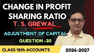 Change in profit sharing ratio class 12th T.S.Grewal Question-30 Adjustment of Capital Session 2026