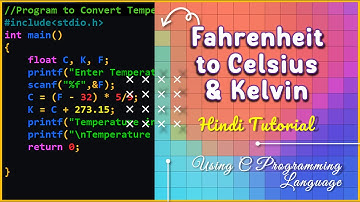 Fahrenheit to Celsius & Kelvin – C Program – Flowchart - Hindi Tutorial - Example Program