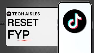 How to Reset TikTok FYP (Easy Guide)
