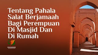Tentang Pahala Salat Berjamaah Bagi Perempuan di Masjid dan di Rumah