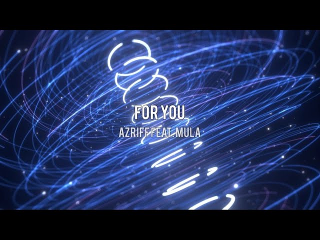 Azriff feat. Mula - For You (Visualizer) class=