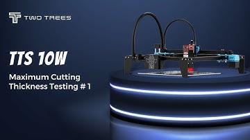 TTS 10W | Maximum Cutting Thickness Testing # 1