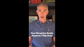 How Disruption Really Happens: 5 Big Ideas