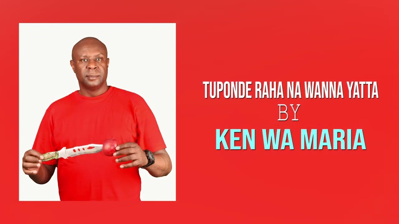 Tuponde Raha Na Wanna Yatta by Ken wa Maria OFFICIAL AUDIO