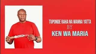Tuponde Raha Na Wanna Yatta by Ken wa Maria