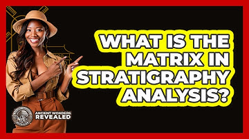 What Is The Matrix In Stratigraphy Analysis? - Ancient Wonders Revealed
