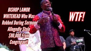 BISHOP LAMOR WHITEHEAD Who Was Robbed During Sermon Allegedly Stole $90,000 From Congregant