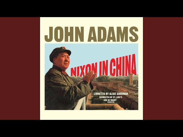 Nixon in China: Act I, Scene 1 - "The People Are the Heroes Now"