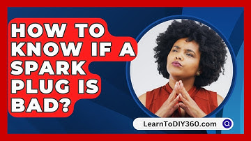 How To Know If A Spark Plug Is Bad? - LearnToDIY360.com