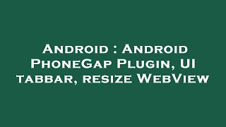 Android : Android PhoneGap Plugin, UI tabbar, resize WebView