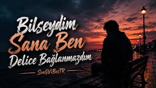 Bilseydim Sana Ben Delice Bağlanmazdım Songvibestr