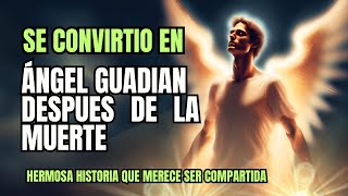 Se convirtió en el ÁNGEL GUARDIAN de sus seres queridos, cuando murió.