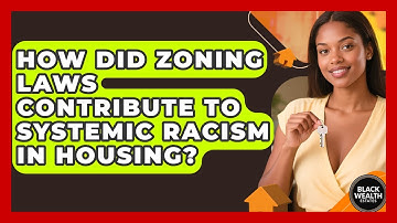 How Did Zoning Laws Contribute To Systemic Racism In Housing? - Black Wealth Estates