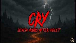 SEVEN HOURS AFTER VIOLET - Cry (Lyrics) 2024