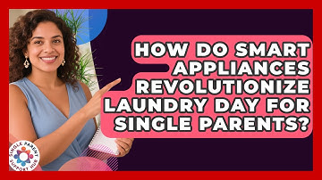 How Do Smart Appliances Revolutionize Laundry Day For Single Parents? - Single Parent Support Hub