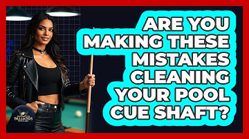 Are You Making These Mistakes Cleaning Your Pool Cue Shaft? - Billiards Hustlers