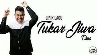 Tukar Jiwa - Tulus [Lirik Video]